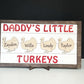 Dad's Little Turkeys, Father's Day Sign, Gift for Dad, Personalized gift for Dad, Father's Day Gift, Daddy's Little Turkey Sign, Custom Sign